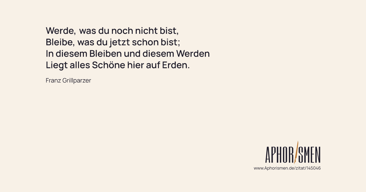 Werde, was du noch nicht bist, Bleibe, was du jetzt schon bist; In d...