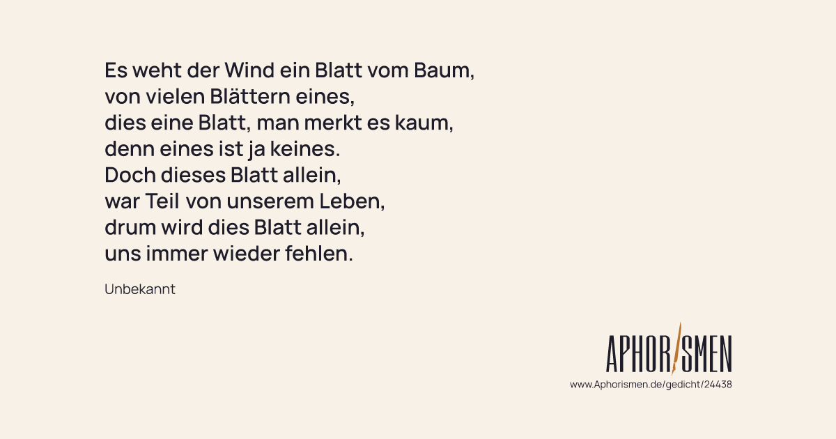 Es weht der Wind ein Blatt vom Baum, von vielen Blättern eines, dies...