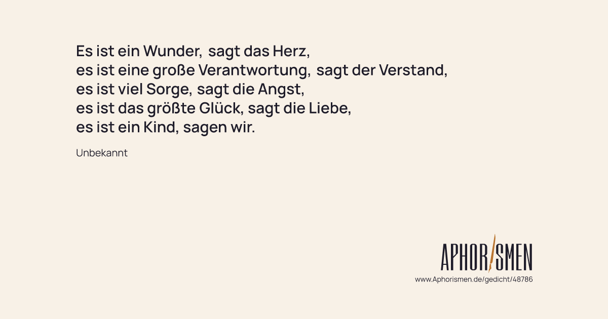 Es ist ein Wunder, sagt das Herz, es ist eine große Verantwortung, sa...